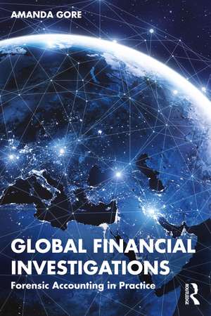 Global Financial Investigations: Forensic Accounting in Practice de Amanda Gore