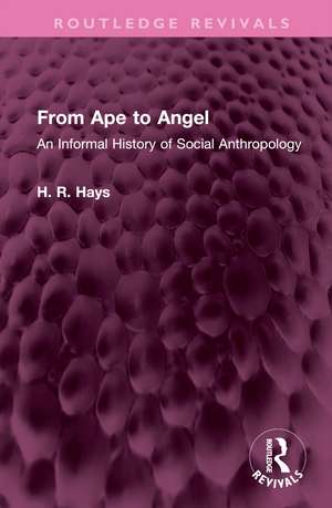 From Ape to Angel: An Informal History of Social Anthropology de Hoffman R Hays