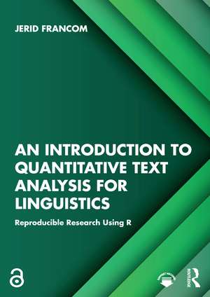 An Introduction to Quantitative Text Analysis for Linguistics: Reproducible Research Using R de Jerid Francom