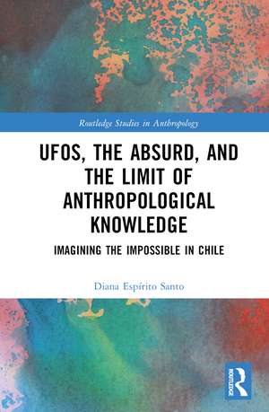 UFOs, the Absurd, and the Limit of Anthropological Knowledge: Imagining the Impossible in Chile de Diana Espírito Santo