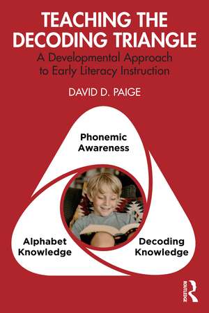 Teaching the Decoding Triangle: A Developmental Approach to Early Literacy Instruction de David D. Paige