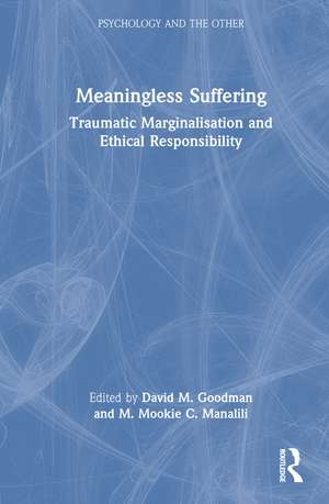 Meaningless Suffering: Traumatic Marginalisation and Ethical Responsibility de David Goodman