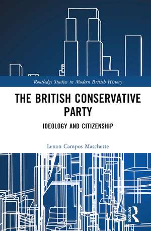 The British Conservative Party: Ideology and Citizenship de Lenon Campos Maschette