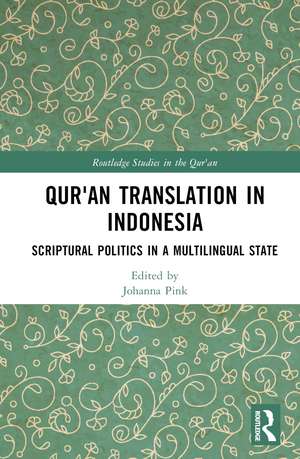 Qur'an Translation in Indonesia: Scriptural Politics in a Multilingual State de Johanna Pink