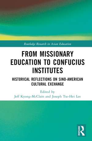 From Missionary Education to Confucius Institutes: Historical Reflections on Sino-American Cultural Exchange de Jeff Kyong-McClain