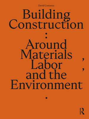 Building Construction: Around Materials, Labor, and the Environment de David Costanza