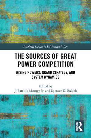 The Sources of Great Power Competition: Rising Powers, Grand Strategy, and System Dynamics de J. Patrick Rhamey Jr.