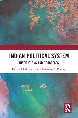 Indian Political System: Institutions and Processes de Bidyut Chakrabarty