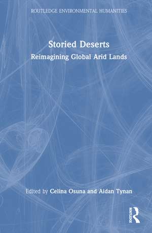 Storied Deserts: Reimagining Global Arid Lands de Celina Osuna