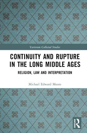 Continuity and Rupture in the Long Middle Ages: Religion, Law and Interpretation de Michael Edward Moore