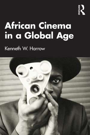 African Cinema in a Global Age de Kenneth W. Harrow