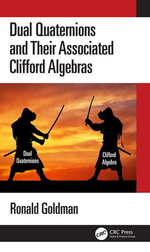 Dual Quaternions and Their Associated Clifford Algebras de Ronald Goldman