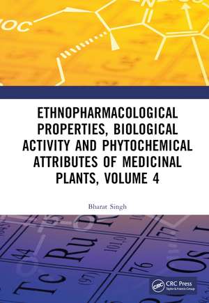 Ethnopharmacological Properties, Biological Activity and Phytochemical Attributes of Medicinal Plants Volume 4 de Bharat Singh