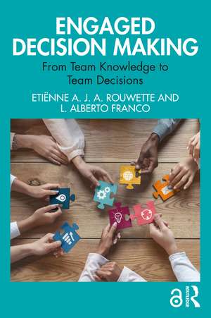 Engaged Decision Making: From Team Knowledge to Team Decisions de Etiënne A. J. A. Rouwette