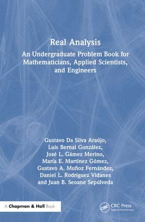 Real Analysis: An Undergraduate Problem Book for Mathematicians, Applied Scientists, and Engineers de Gustavo Da Silva Araújo