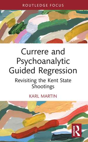 Currere and Psychoanalytic Guided Regression: Revisiting the Kent State Shootings de Karl Martin