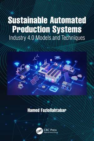 Sustainable Automated Production Systems: Industry 4.0 Models and Techniques de Hamed Fazlollahtabar