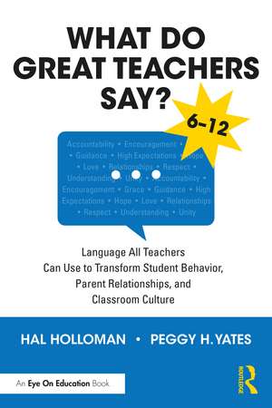 What Do Great Teachers Say?: Language All Teachers Can Use to Transform Student Behavior, Parent Relationships, and Classroom Culture 6-12 de Hal Holloman