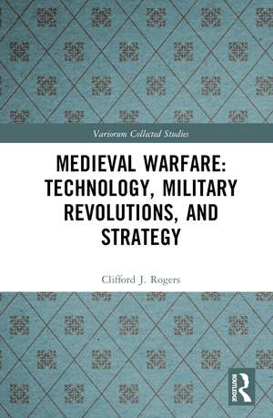 Medieval Warfare: Technology, Military Revolutions, and Strategy de Clifford J. Rogers