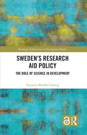 Sweden’s Research Aid Policy: The Role of Science in Development de Veronica Brodén Gyberg