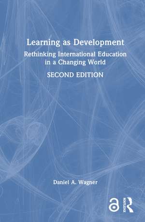 Learning as Development: Rethinking International Education in a Changing World de Daniel A. Wagner