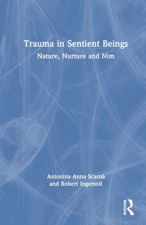 Trauma in Sentient Beings: Nature, Nurture and Nim de Antonina Anna Scarnà