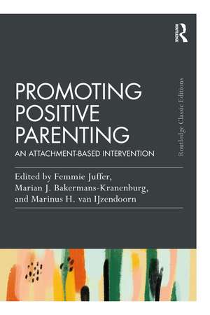 Promoting Positive Parenting: An Attachment-Based Intervention de Femmie Juffer