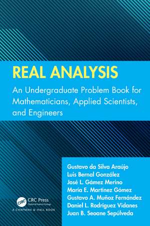 Real Analysis: An Undergraduate Problem Book for Mathematicians, Applied Scientists, and Engineers de Gustavo Da Silva Araújo