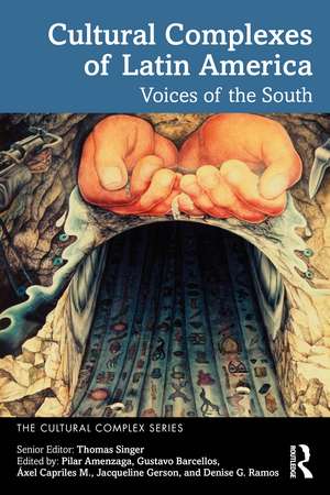 Cultural Complexes of Latin America: Voices of the South de Thomas Singer