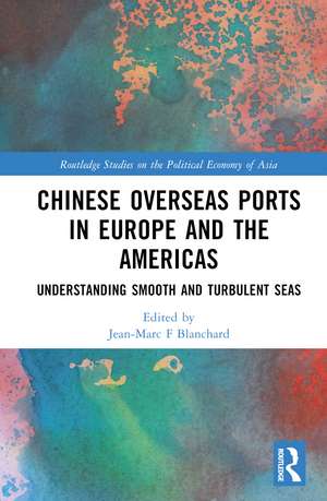 Chinese Overseas Ports in Europe and the Americas: Understanding Smooth and Turbulent Waters de Jean-Marc Blanchard