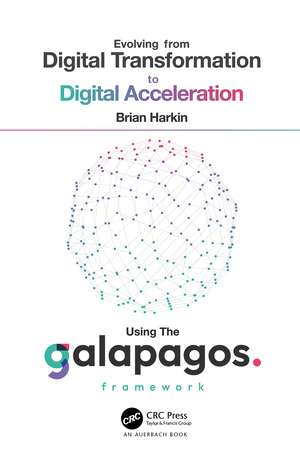 Evolving from Digital Transformation to Digital Acceleration Using The Galapagos Framework de Brian Harkin