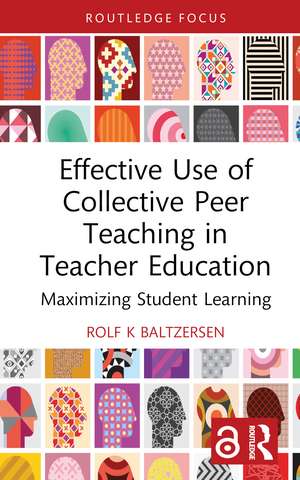 Effective Use of Collective Peer Teaching in Teacher Education: Maximizing Student Learning de Rolf K Baltzersen