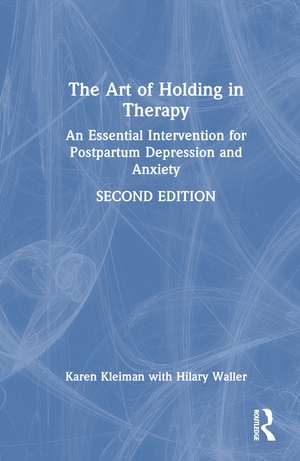 The Art of Holding in Therapy: An Essential Intervention for Postpartum Depression and Anxiety de Karen Kleiman