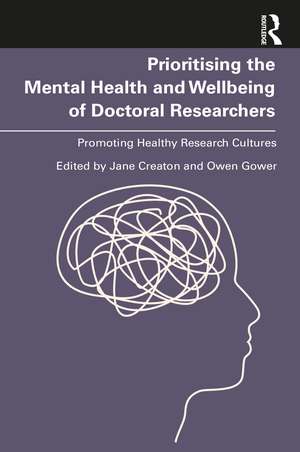 Prioritising the Mental Health and Wellbeing of Doctoral Researchers: Promoting Healthy Research Cultures de Jane Creaton