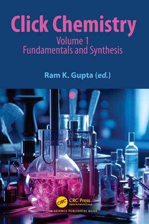 Click Chemistry: Volume 1: Fundamentals and Synthesis de Ram K. Gupta