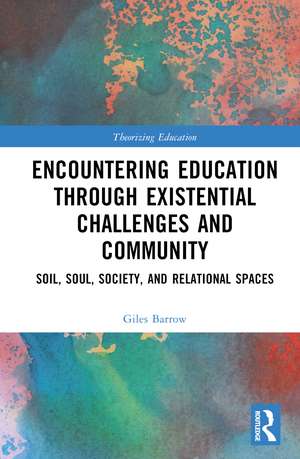 Encountering Education through Existential Challenges and Community: Re-connection and Renewal for an Ecologically based Future de Giles Barrow