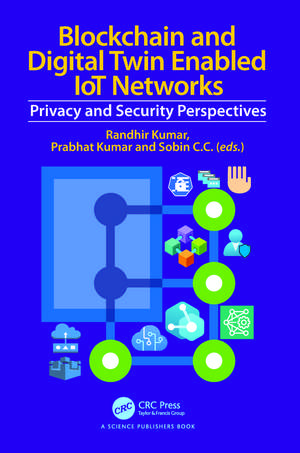 Blockchain and Digital Twin Enabled IoT Networks: Privacy and Security Perspectives de Randhir Kumar