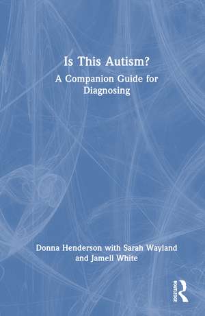Is This Autism?: A Companion Guide for Diagnosing de Donna Henderson