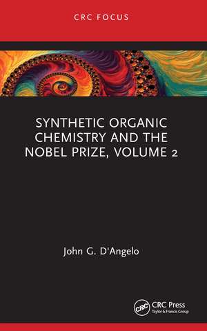 Synthetic Organic Chemistry and the Nobel Prize, Volume 2 de John G. D'Angelo