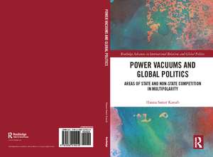 Power Vacuums and Global Politics: Areas of State and Non-state Competition in Multipolarity de Hanna Samir Kassab