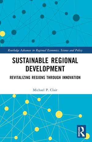 Sustainable Regional Development: Revitalizing Regions through Innovation de Michael P. Clair