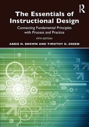 The Essentials of Instructional Design: Connecting Fundamental Principles with Process and Practice de Abbie H. Brown