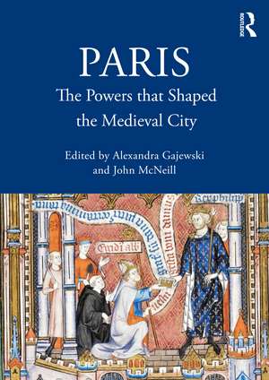 Paris: The Powers that Shaped the Medieval City de Alexandra Gajewski