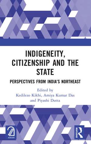 Indigeneity, Citizenship and the State: Perspectives from India’s Northeast de Kedilezo Kikhi