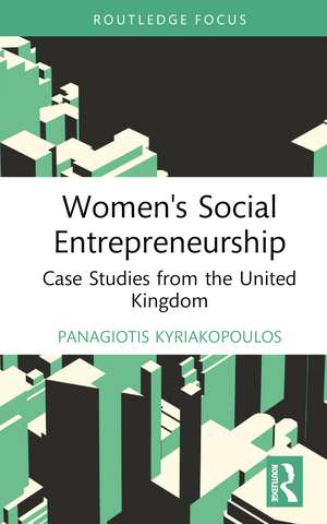 Women's Social Entrepreneurship: Case Studies from the United Kingdom de Panagiotis Kyriakopoulos