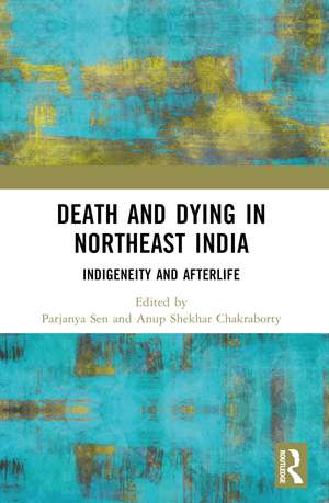 Death and Dying in Northeast India: Indigeneity and Afterlife de Parjanya Sen