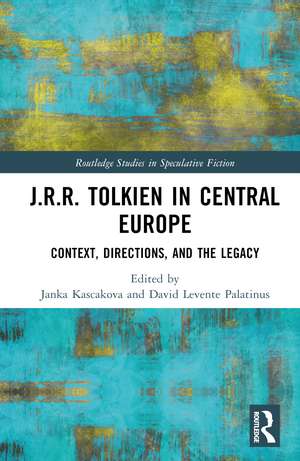 J.R.R. Tolkien in Central Europe: Context, Directions, and the Legacy de Janka Kascakova