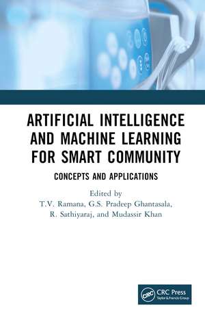 Artificial Intelligence and Machine Learning for Smart Community: Concepts and Applications de T V Ramana