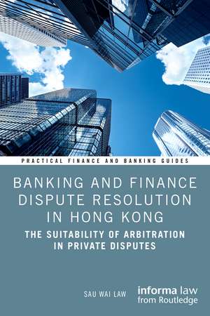 Banking and Finance Dispute Resolution in Hong Kong: The Suitability of Arbitration in Private Disputes de Sau Wai Law