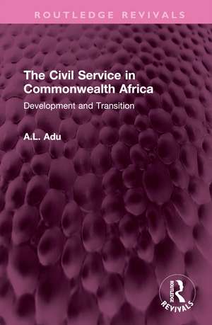 The Civil Service in Commonwealth Africa: Development and Transition de A.L. Adu